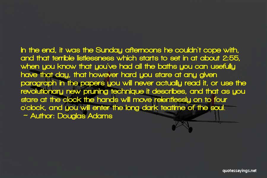 Douglas Adams Quotes: In The End, It Was The Sunday Afternoons He Couldn't Cope With, And That Terrible Listlessness Which Starts To Set