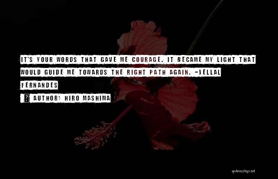 Hiro Mashima Quotes: It's Your Words That Gave Me Courage. It Became My Light That Would Guide Me Towards The Right Path Again.
