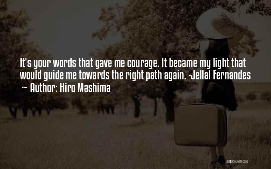 Hiro Mashima Quotes: It's Your Words That Gave Me Courage. It Became My Light That Would Guide Me Towards The Right Path Again.