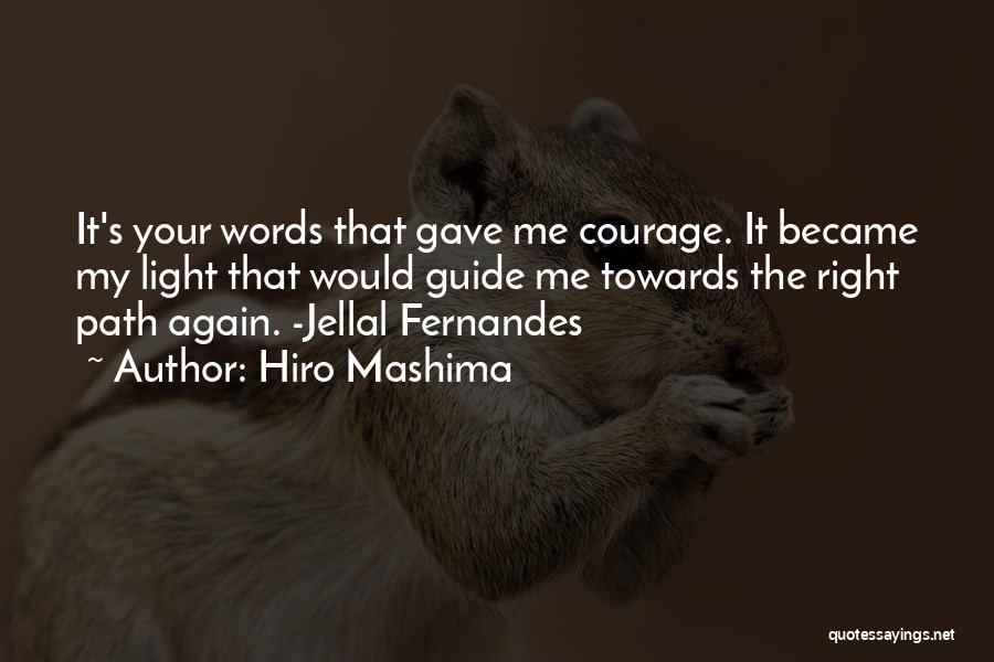 Hiro Mashima Quotes: It's Your Words That Gave Me Courage. It Became My Light That Would Guide Me Towards The Right Path Again.