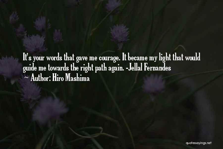 Hiro Mashima Quotes: It's Your Words That Gave Me Courage. It Became My Light That Would Guide Me Towards The Right Path Again.