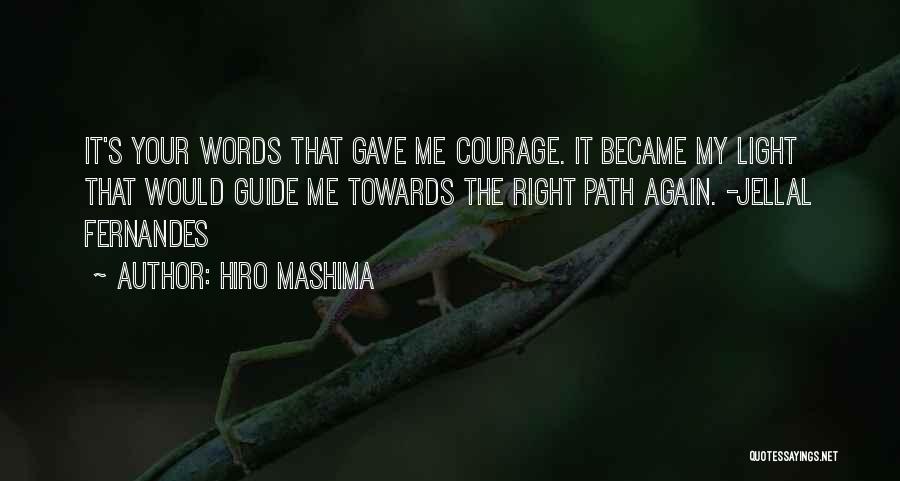 Hiro Mashima Quotes: It's Your Words That Gave Me Courage. It Became My Light That Would Guide Me Towards The Right Path Again.