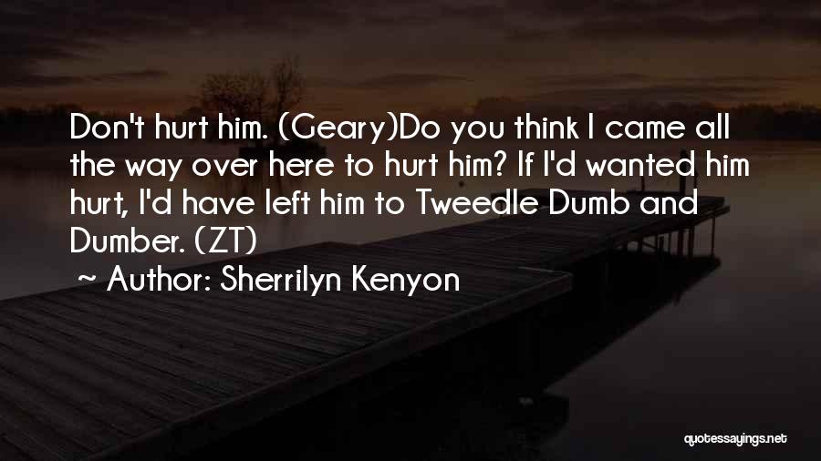 Sherrilyn Kenyon Quotes: Don't Hurt Him. (geary)do You Think I Came All The Way Over Here To Hurt Him? If I'd Wanted Him
