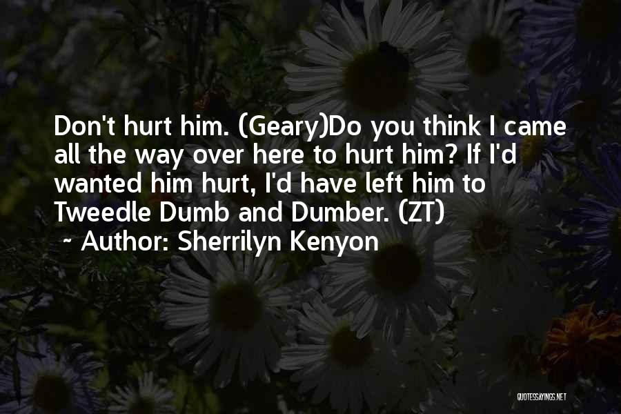 Sherrilyn Kenyon Quotes: Don't Hurt Him. (geary)do You Think I Came All The Way Over Here To Hurt Him? If I'd Wanted Him
