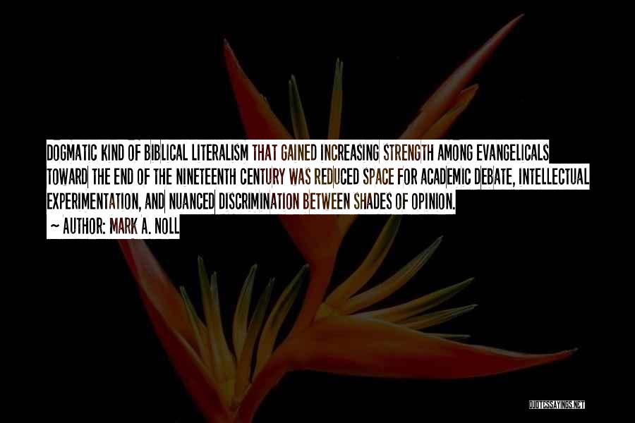 Mark A. Noll Quotes: Dogmatic Kind Of Biblical Literalism That Gained Increasing Strength Among Evangelicals Toward The End Of The Nineteenth Century Was Reduced