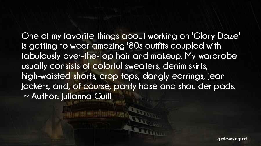 Julianna Guill Quotes: One Of My Favorite Things About Working On 'glory Daze' Is Getting To Wear Amazing '80s Outfits Coupled With Fabulously