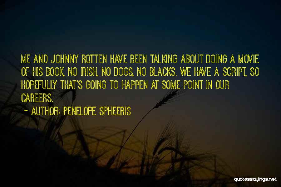 Penelope Spheeris Quotes: Me And Johnny Rotten Have Been Talking About Doing A Movie Of His Book, No Irish, No Dogs, No Blacks.