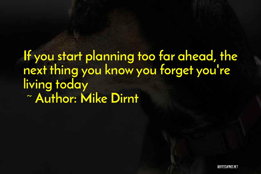 Mike Dirnt Quotes: If You Start Planning Too Far Ahead, The Next Thing You Know You Forget You're Living Today