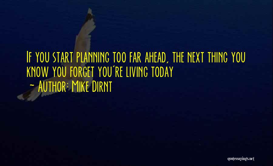 Mike Dirnt Quotes: If You Start Planning Too Far Ahead, The Next Thing You Know You Forget You're Living Today