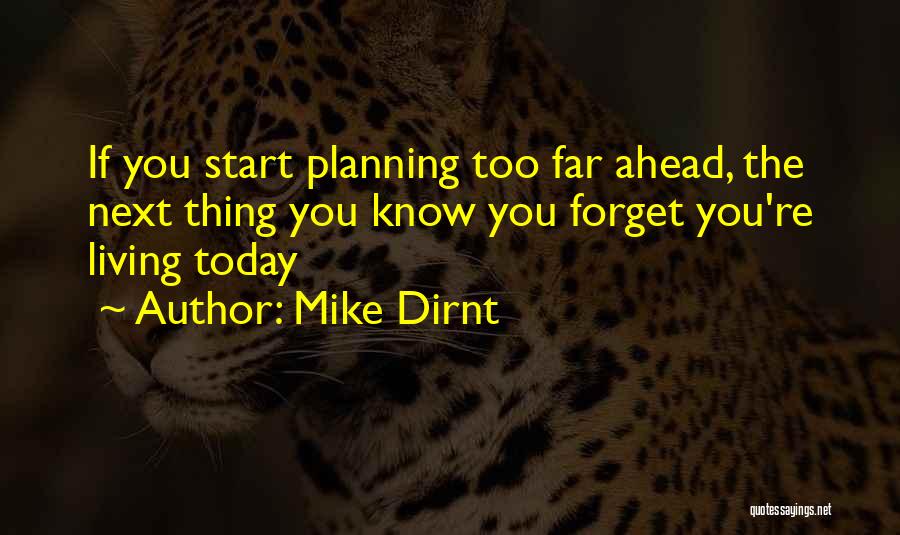 Mike Dirnt Quotes: If You Start Planning Too Far Ahead, The Next Thing You Know You Forget You're Living Today