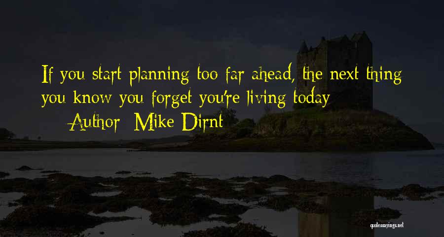 Mike Dirnt Quotes: If You Start Planning Too Far Ahead, The Next Thing You Know You Forget You're Living Today