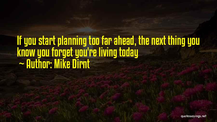 Mike Dirnt Quotes: If You Start Planning Too Far Ahead, The Next Thing You Know You Forget You're Living Today