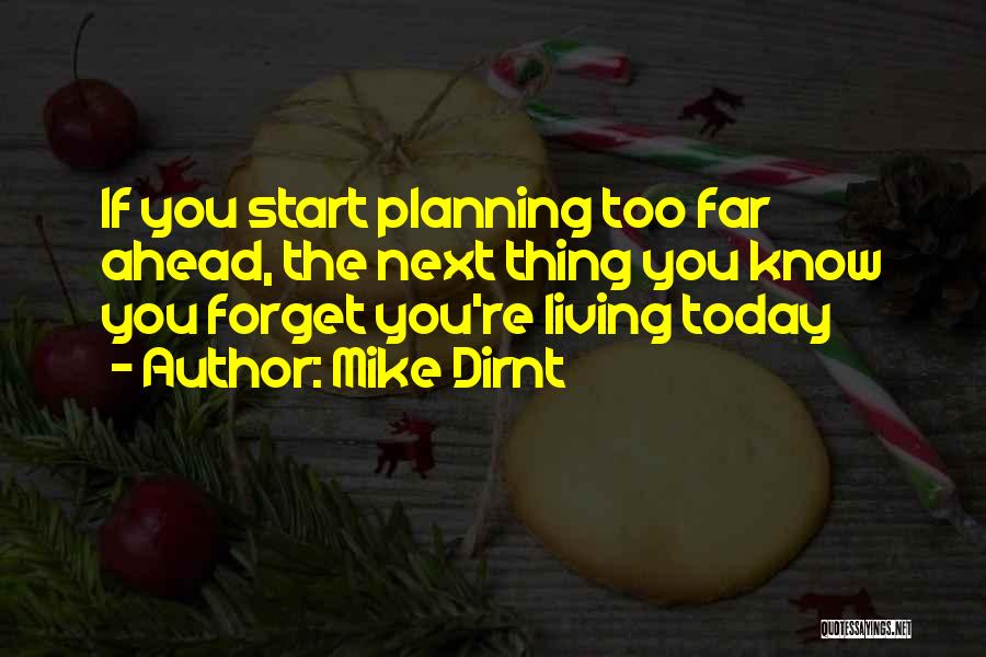 Mike Dirnt Quotes: If You Start Planning Too Far Ahead, The Next Thing You Know You Forget You're Living Today