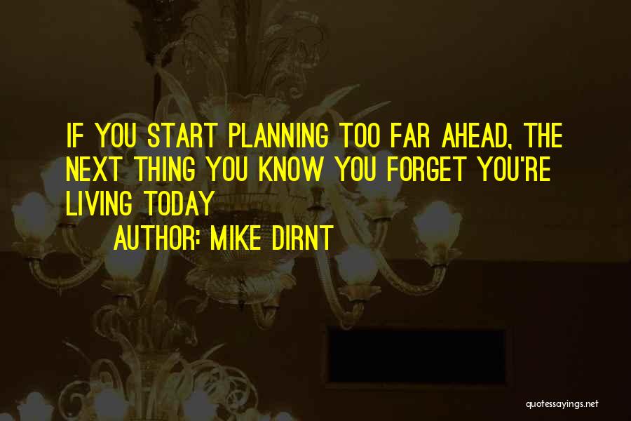 Mike Dirnt Quotes: If You Start Planning Too Far Ahead, The Next Thing You Know You Forget You're Living Today