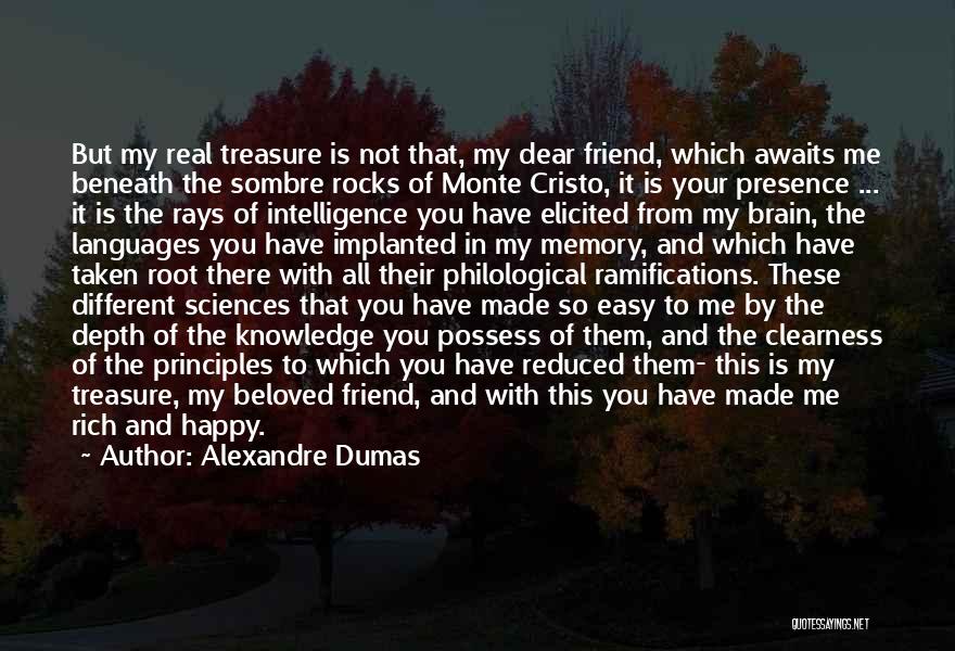 Alexandre Dumas Quotes: But My Real Treasure Is Not That, My Dear Friend, Which Awaits Me Beneath The Sombre Rocks Of Monte Cristo,