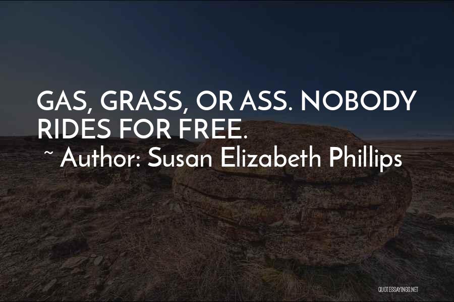 Susan Elizabeth Phillips Quotes: Gas, Grass, Or Ass. Nobody Rides For Free.