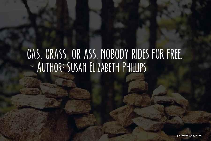 Susan Elizabeth Phillips Quotes: Gas, Grass, Or Ass. Nobody Rides For Free.