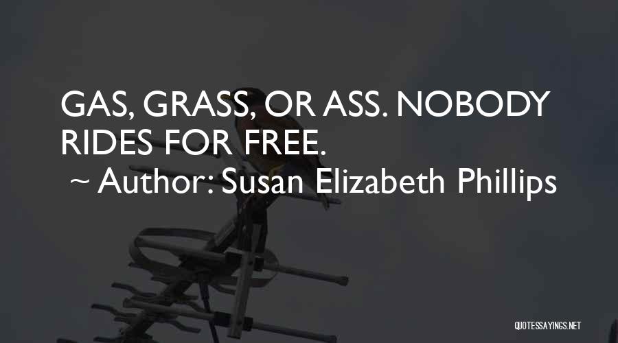 Susan Elizabeth Phillips Quotes: Gas, Grass, Or Ass. Nobody Rides For Free.