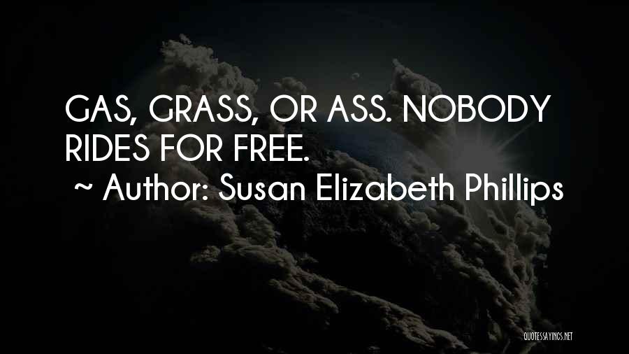 Susan Elizabeth Phillips Quotes: Gas, Grass, Or Ass. Nobody Rides For Free.