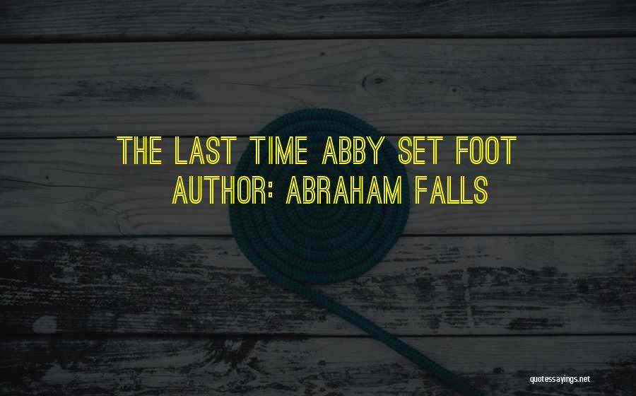 Abraham Falls Quotes: The Last Time Abby Set Foot
