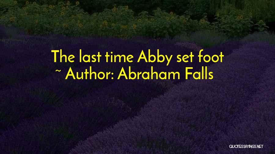 Abraham Falls Quotes: The Last Time Abby Set Foot