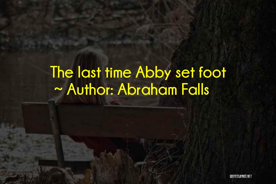 Abraham Falls Quotes: The Last Time Abby Set Foot
