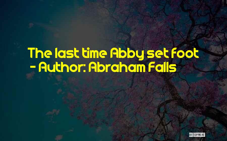 Abraham Falls Quotes: The Last Time Abby Set Foot