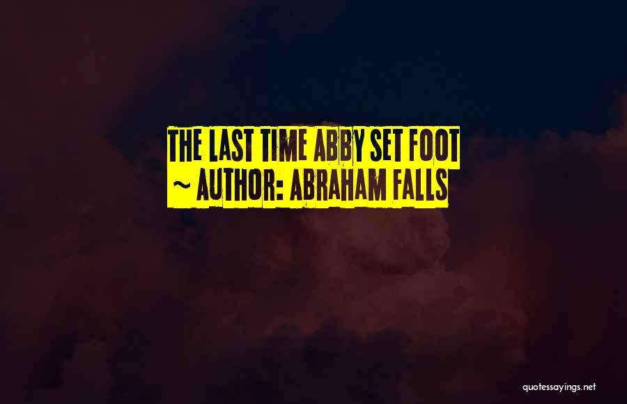 Abraham Falls Quotes: The Last Time Abby Set Foot