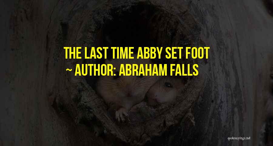 Abraham Falls Quotes: The Last Time Abby Set Foot