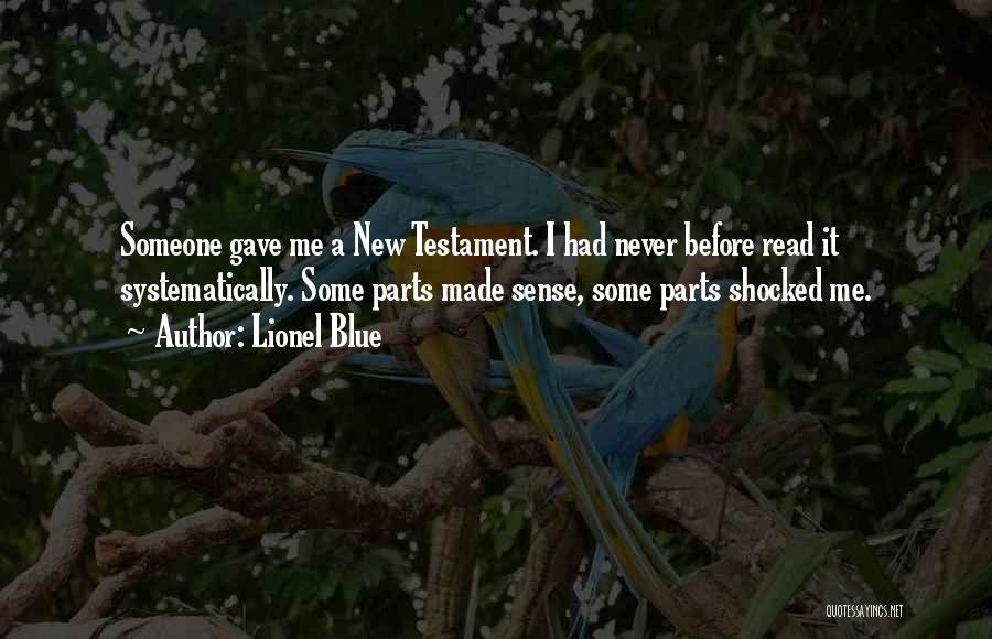 Lionel Blue Quotes: Someone Gave Me A New Testament. I Had Never Before Read It Systematically. Some Parts Made Sense, Some Parts Shocked