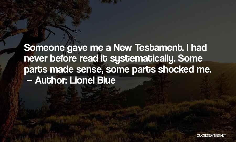 Lionel Blue Quotes: Someone Gave Me A New Testament. I Had Never Before Read It Systematically. Some Parts Made Sense, Some Parts Shocked