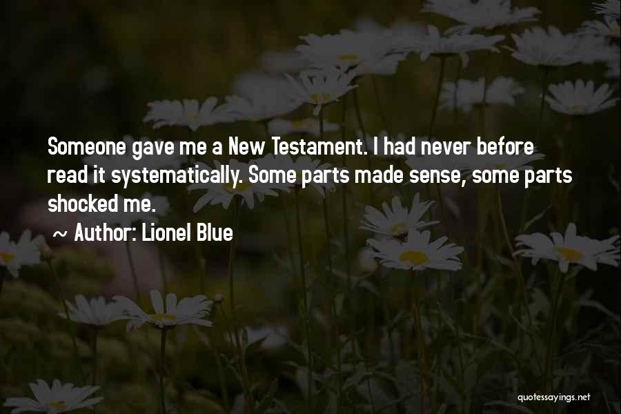 Lionel Blue Quotes: Someone Gave Me A New Testament. I Had Never Before Read It Systematically. Some Parts Made Sense, Some Parts Shocked