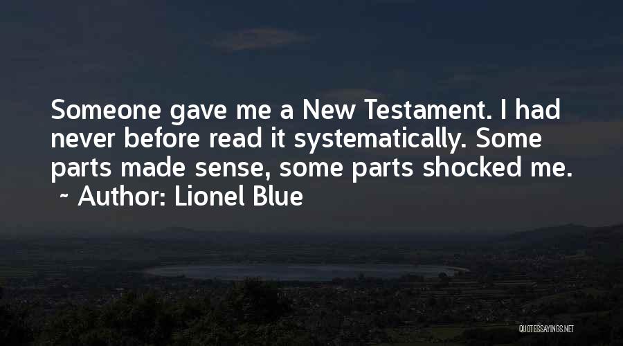 Lionel Blue Quotes: Someone Gave Me A New Testament. I Had Never Before Read It Systematically. Some Parts Made Sense, Some Parts Shocked