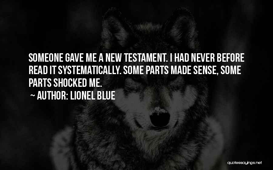 Lionel Blue Quotes: Someone Gave Me A New Testament. I Had Never Before Read It Systematically. Some Parts Made Sense, Some Parts Shocked