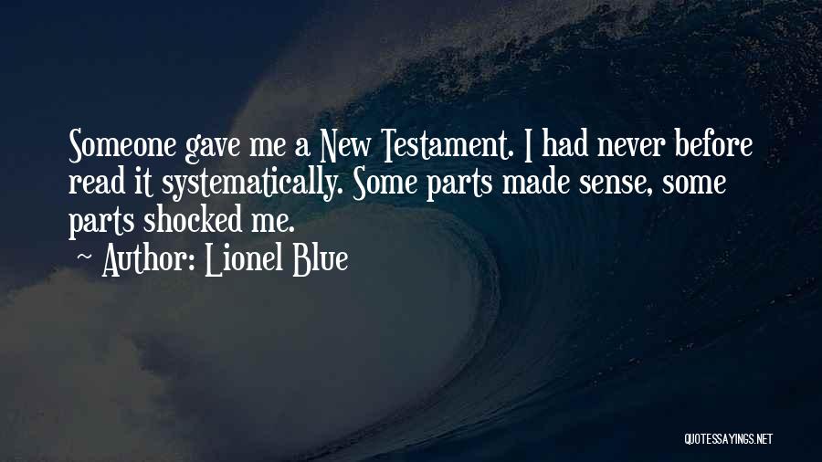 Lionel Blue Quotes: Someone Gave Me A New Testament. I Had Never Before Read It Systematically. Some Parts Made Sense, Some Parts Shocked