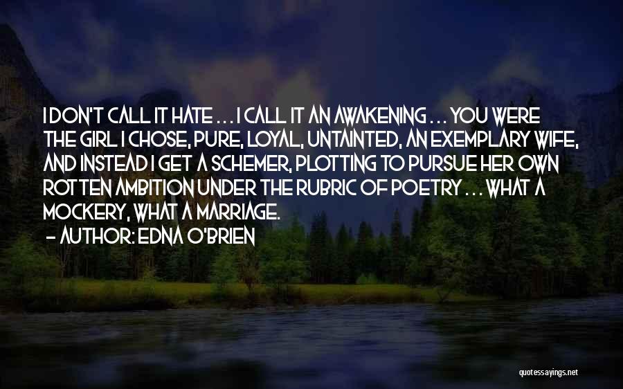 Edna O'Brien Quotes: I Don't Call It Hate . . . I Call It An Awakening . . . You Were The Girl