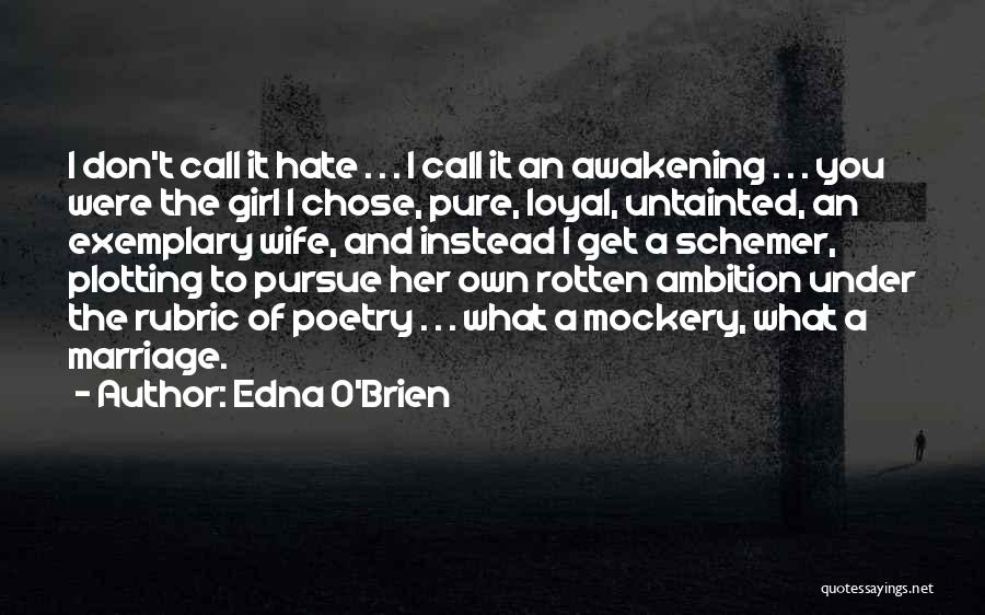 Edna O'Brien Quotes: I Don't Call It Hate . . . I Call It An Awakening . . . You Were The Girl