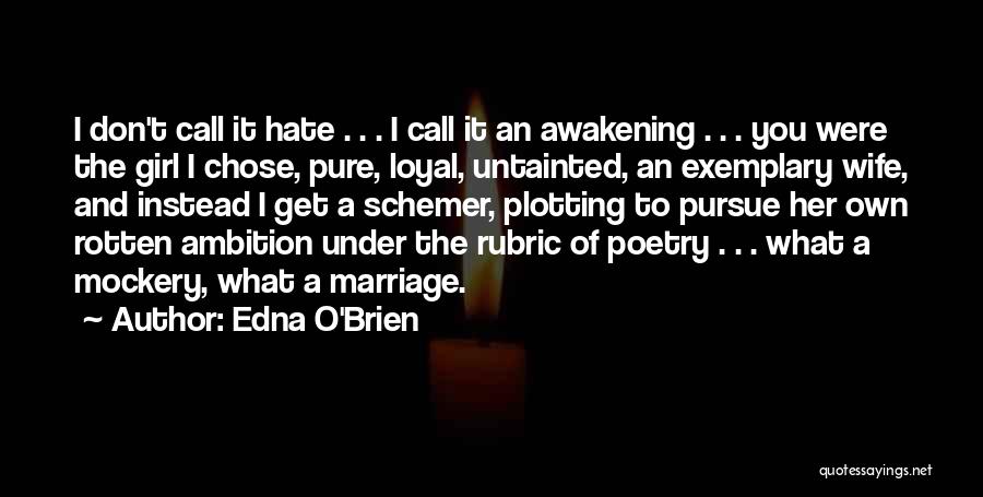 Edna O'Brien Quotes: I Don't Call It Hate . . . I Call It An Awakening . . . You Were The Girl