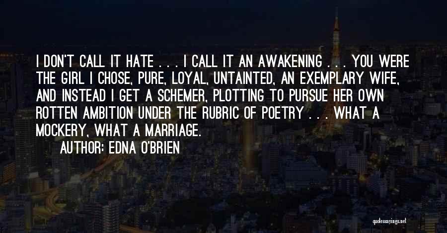 Edna O'Brien Quotes: I Don't Call It Hate . . . I Call It An Awakening . . . You Were The Girl