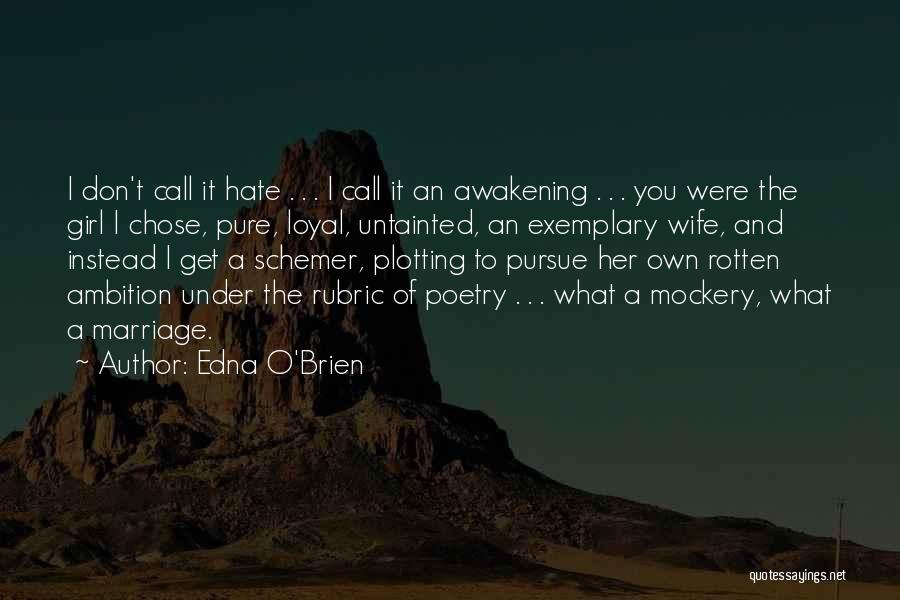 Edna O'Brien Quotes: I Don't Call It Hate . . . I Call It An Awakening . . . You Were The Girl