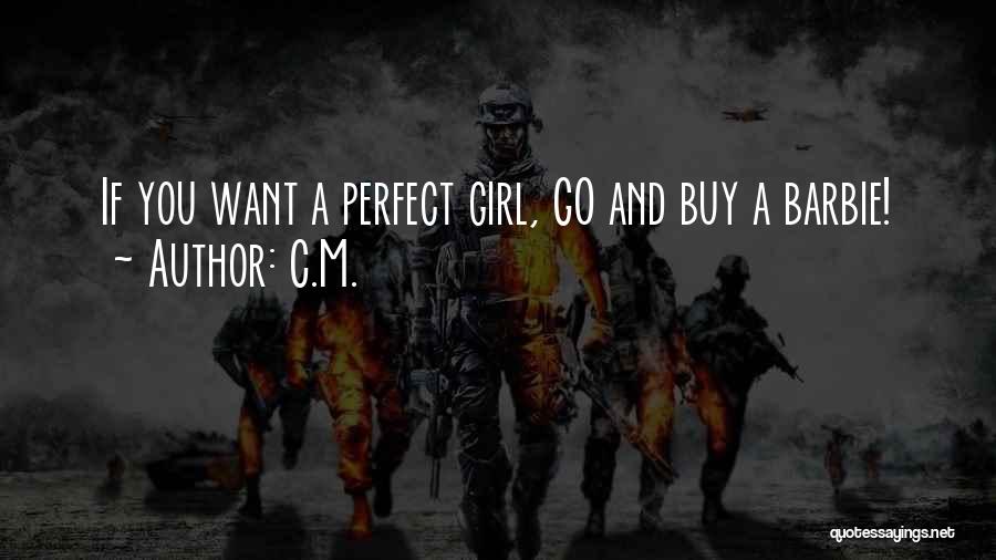 C.M. Quotes: If You Want A Perfect Girl, Go And Buy A Barbie!
