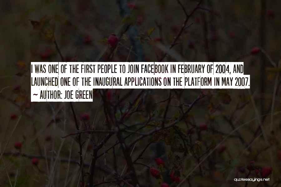 Joe Green Quotes: I Was One Of The First People To Join Facebook In February Of 2004, And Launched One Of The Inaugural