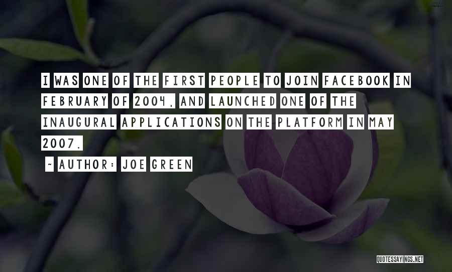 Joe Green Quotes: I Was One Of The First People To Join Facebook In February Of 2004, And Launched One Of The Inaugural