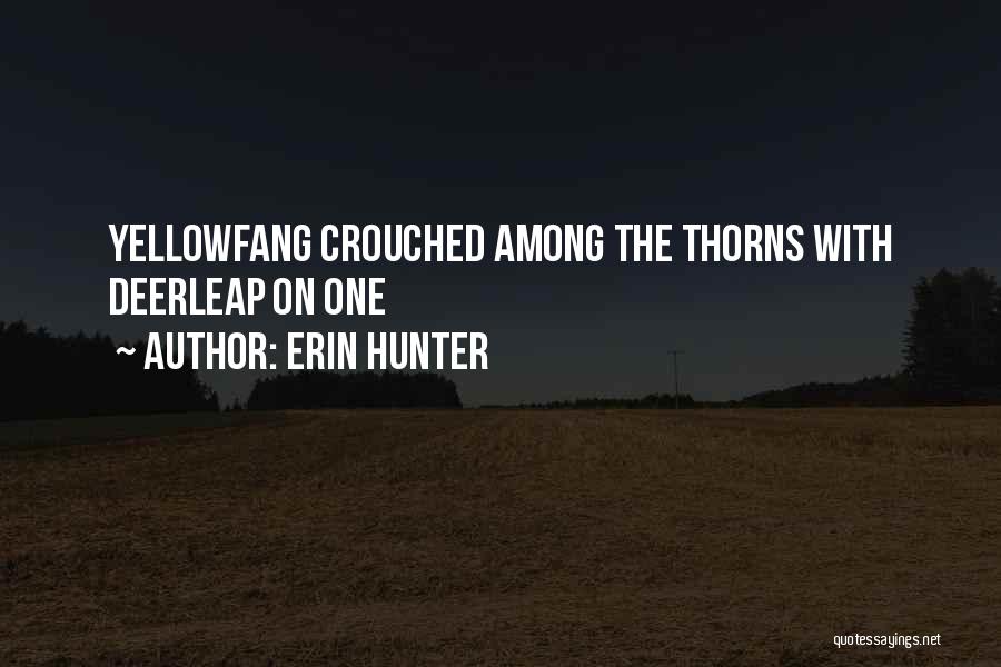 Erin Hunter Quotes: Yellowfang Crouched Among The Thorns With Deerleap On One