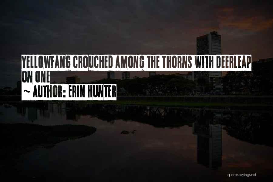 Erin Hunter Quotes: Yellowfang Crouched Among The Thorns With Deerleap On One