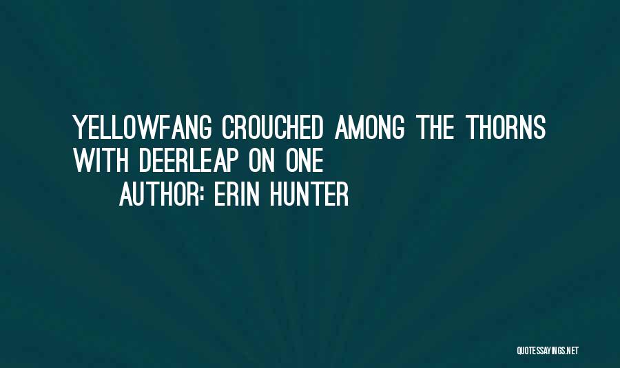Erin Hunter Quotes: Yellowfang Crouched Among The Thorns With Deerleap On One