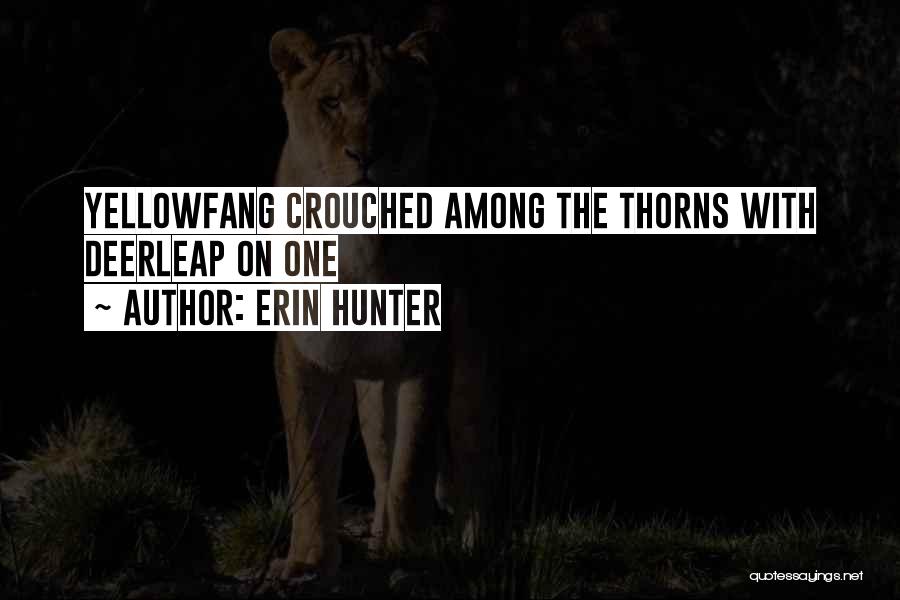 Erin Hunter Quotes: Yellowfang Crouched Among The Thorns With Deerleap On One