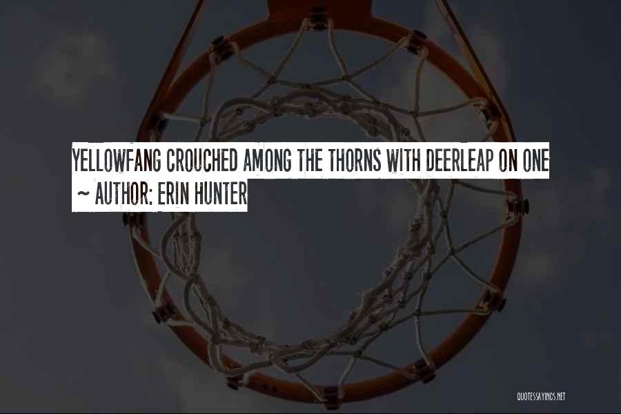 Erin Hunter Quotes: Yellowfang Crouched Among The Thorns With Deerleap On One