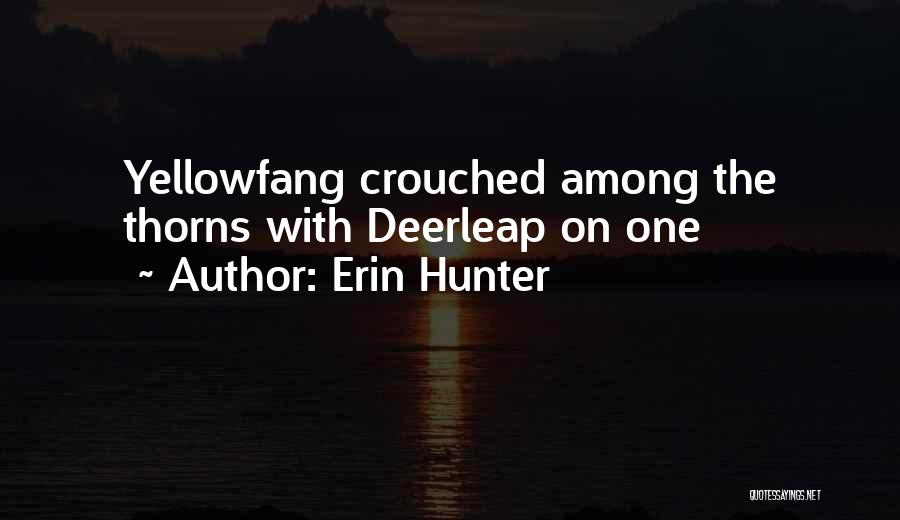 Erin Hunter Quotes: Yellowfang Crouched Among The Thorns With Deerleap On One