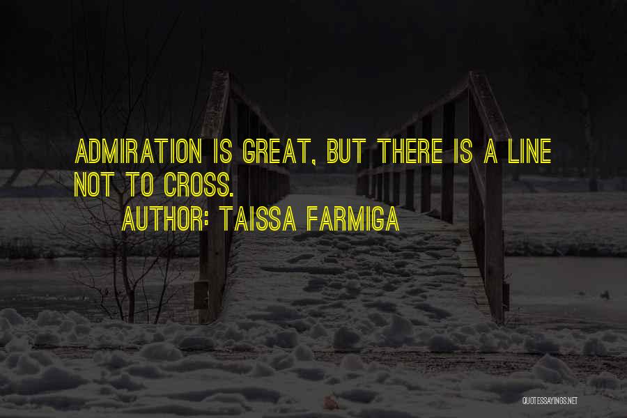Taissa Farmiga Quotes: Admiration Is Great, But There Is A Line Not To Cross.
